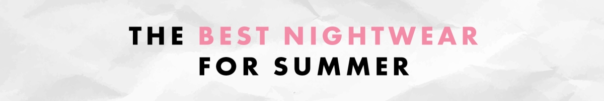 The Best Summer Sleepwear